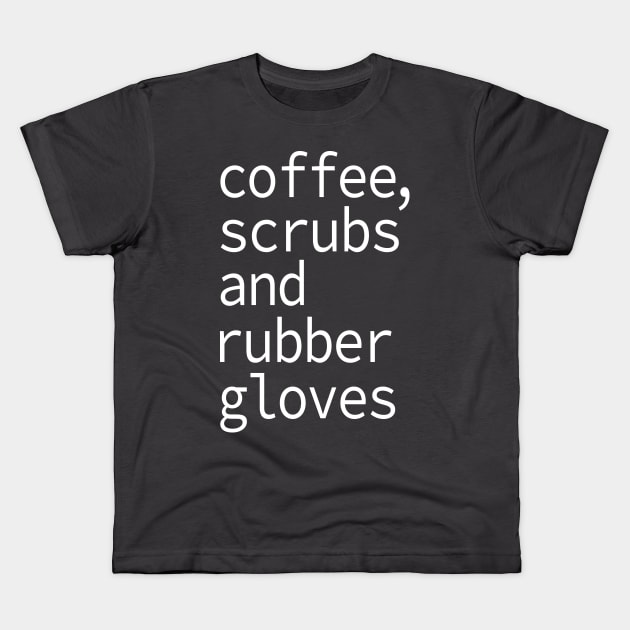 Coffee Scrubs and Rubber Gloves Nurse Gift Kids T-Shirt by Teeartspace